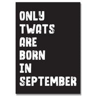 Personalised Only Twats Are Born In September